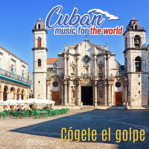 Cuban Music For The World - Cógele el Golpe