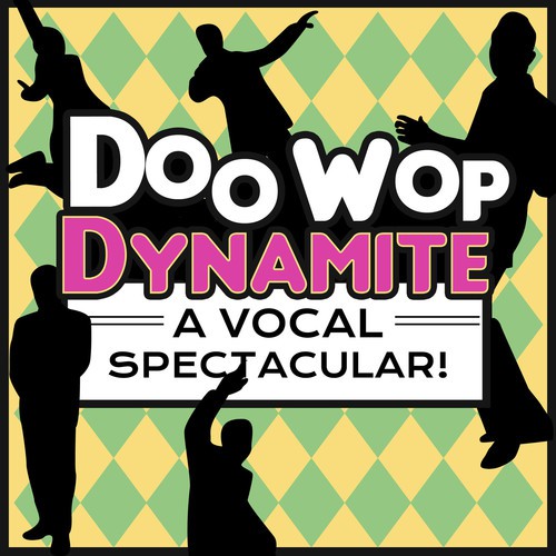Doo Wop Dynamite - A Vocal Spectacular