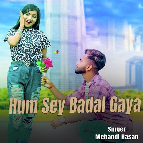 Hum Sey Badal Gaya