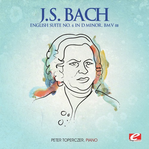 J.S. Bach: English Suite No. 6 in D Minor, BMV 811 (Digitally Remastered)