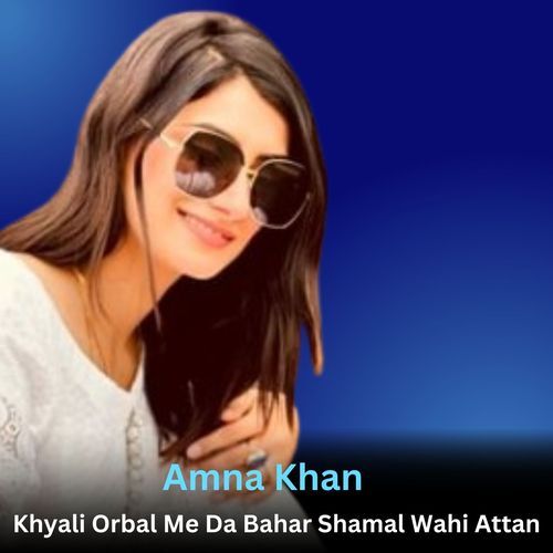 Khyali Orbal Me Da Bahar Shamal Wahi Attan