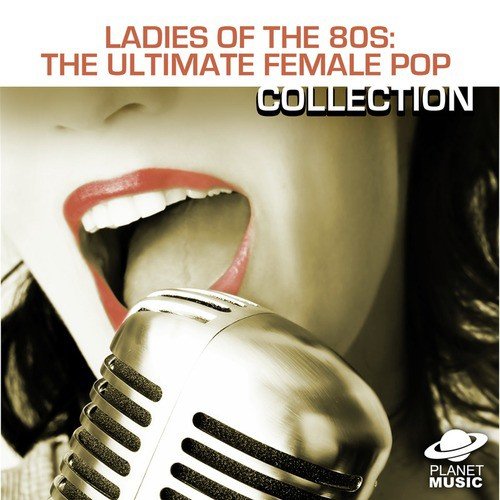 Ladies of the 80s: The Ultimate Female Pop Collection