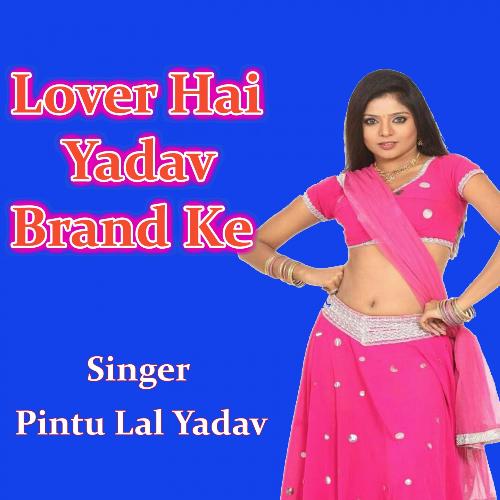 Lover Hai Yadav Brand Ke