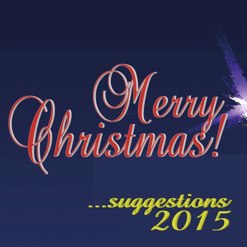 Merry Christmas! ...Suggestions 2015