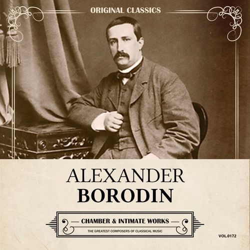 Original Classics, Vol. 172: Alexander Borodin, Chamber & Intimate Works