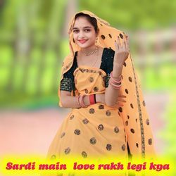 Sardi main love rakh legi kya-A1gpUD5VAVc