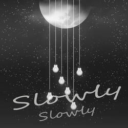 Slowly Slowly-Ch8cXxN2AFg