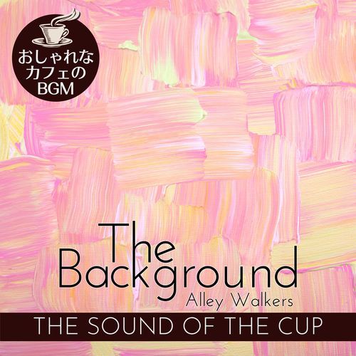 The Background:おしゃれなカフェのBGM - The Sound of the Cup