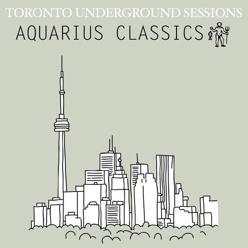 Toronto Underground Sessions [Aquarius Classics]