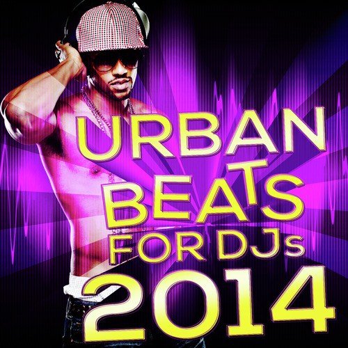 Urban Beats for DJs 2014 (Hottest Instrumental Backing Tracks for Hip Hop & Pop Music