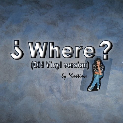 Where? (Old Vinyl Version)