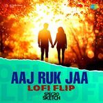 Aaj Ruk Jaa - LoFi Flip