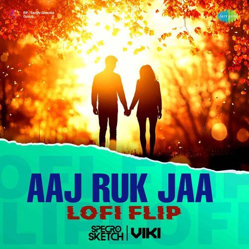 Aaj Ruk Jaa - LoFi Flip