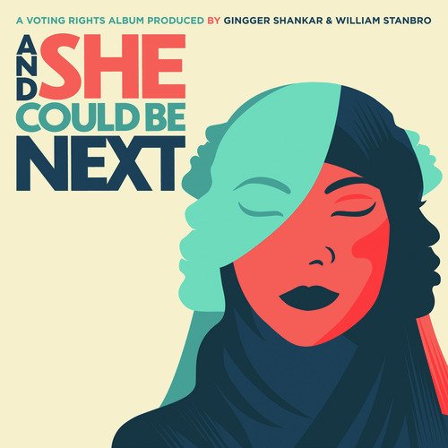 And She Could Be Next (A Voting Rights Album Produced by Gingger Shankar & William Stanbro)