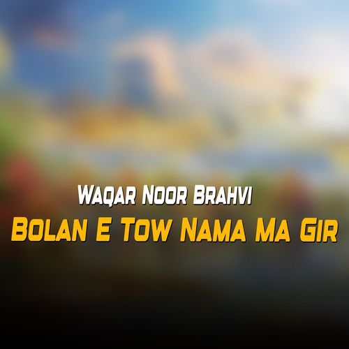 Bolan E Tow Nama Ma Gir