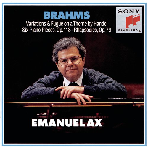 Brahms: 25 Variations & Fugue on a Theme by Handel, Op. 24, 6 Klavierstücke, Op. 118 & 2 Rhapsodies, Op. 79