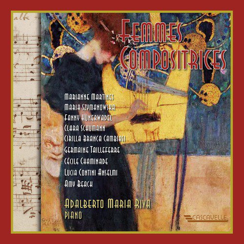Femmes Compositrices: Martines - Szymanowska - Hünerwadel - Schumann - Cambiasi - Tailleferre - Chaminade - Anselmi - Beach