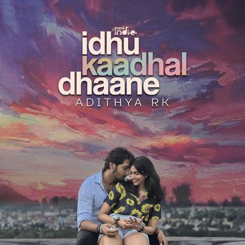 Idhu Kaadhal Dhaane (From "Think Indie")