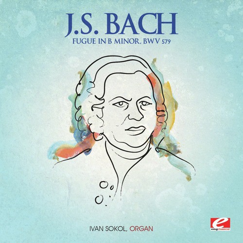 J.S. Bach: Fugue in B Minor, BWV 579 (Digitally Remastered)