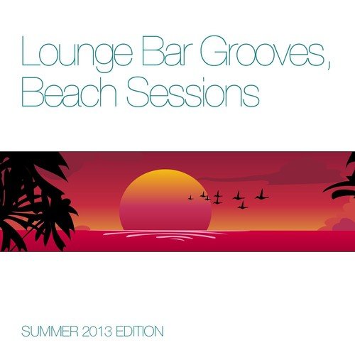 Lounge Bar Grooves, Beach Sessions (Summer 2013 Edition)