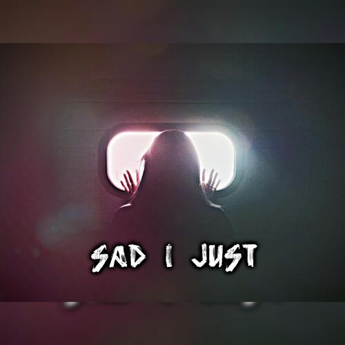 Sad I Just_poster_image