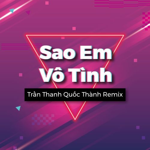 Sao Em Vô Tình ( Trần Thanh Quốc Thành Remix)