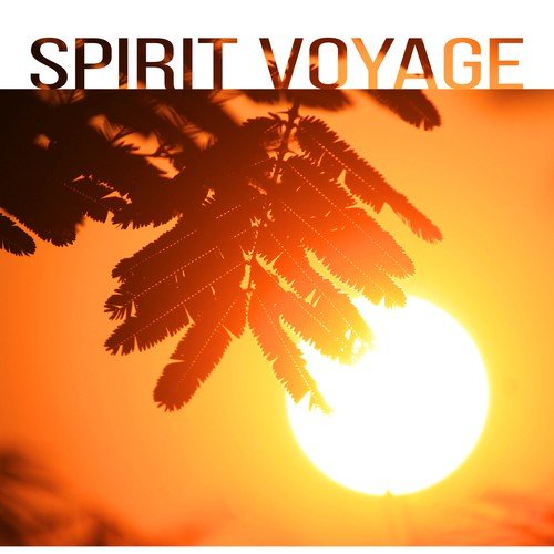 Spirit Voyage – Healing Relaxing Zen Songs for Asian Meditation, Yoga Practice, Chakra Balancing, Deep Contemplation, Awareness