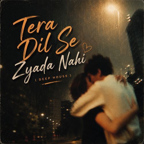 Tere Dil Se Zyada Nahi (Deep House)