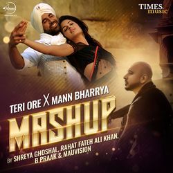 Teri Ore x Mann Bharrya (Mashup)