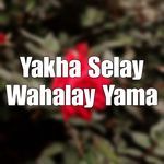 Yakha Selay Wahalay Yama