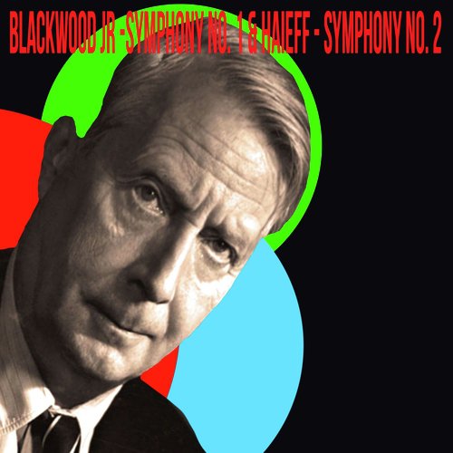 Blackwood Jr / Symphony No. 1 & Haieff / Symphony No. 2