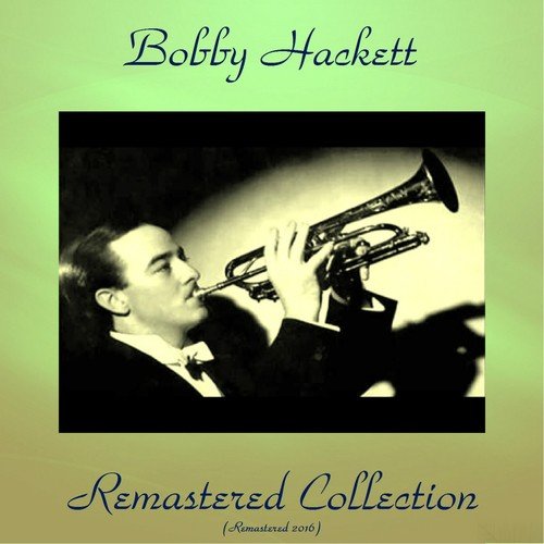 Bobby Hackett Remastered Collection (All Tracks Remastered 2016)