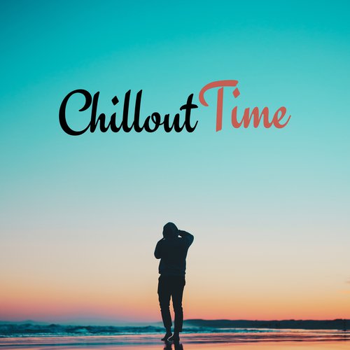 Chillout Time – Best of Chill Out Music 2017, Selected Chill Out, Ibiza, Party, Dance, Relax
