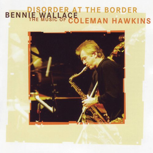 Disorder at the Border - The Music of Coleman Hawkins