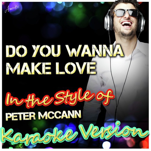 Do You Wanna Make Love (In the Style of Peter Mccann) [Karaoke Version]