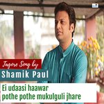 Ei Udaasi Haawar Pothe Pothe Mukulguli Jhare