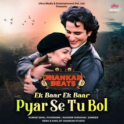 Ek Baar Ek Baar Pyar Se Tu Bol - Jhankar Beats