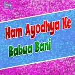 Ham Ayodhya Ke Babua Bani