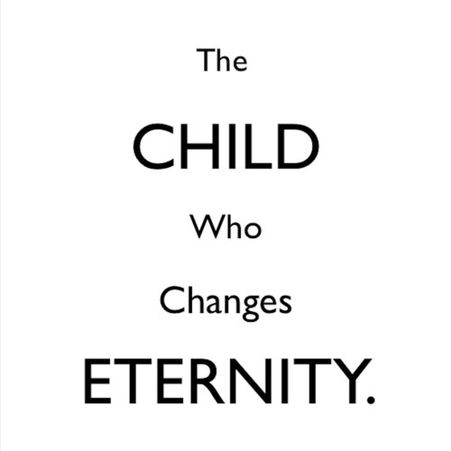 The Child Who Changes Eternity