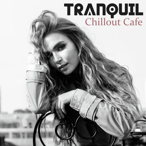 Tranquil Chillout Cafe - #2018 Chill Out