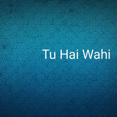 Tu Hai Wahi