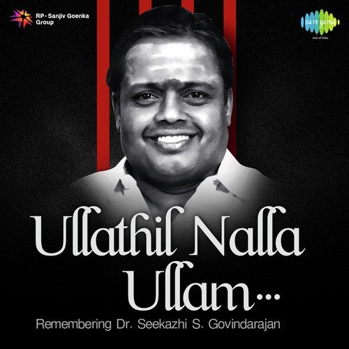 Ullathil Nalla Ullam - Remembering Seerkazhi Govindarajan
