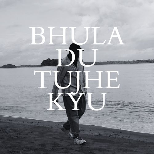 Bhula Du Tujhe Kyu