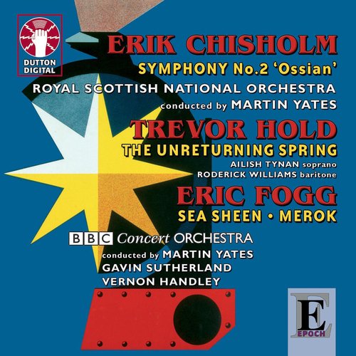 Chisholm: Symphony No. 2 - Hold: The Unreturning Spring - Fogg: Merok & Sea Sheen