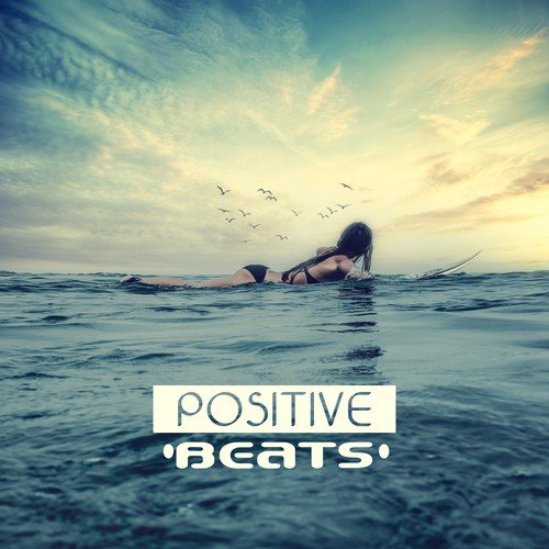 Positive Beats – Party Music, Dancefloor, Ibiza Lounge, Sensual Dance, Crazy Holiday, Beach Party, Summer Chill, Total Relaxation