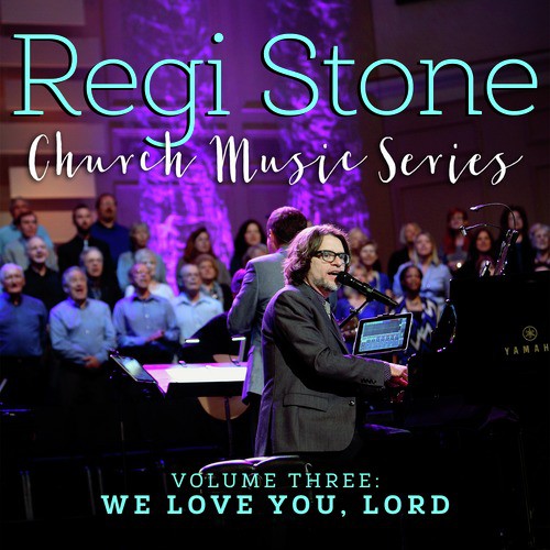 Regi Stone Church Music Series, Vol. 3: We Love You, Lord