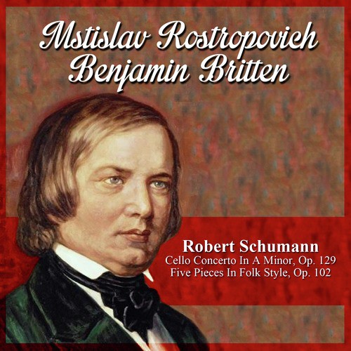 Robert Schumann: Cello Concerto In A Minor, Op. 129 - Five Pieces In Folk Style, Op. 102_poster_image