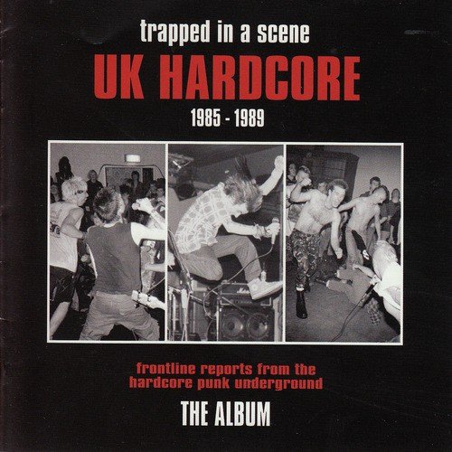 Trapped in a Scene - Uk Hardcore (1985 - 1989)