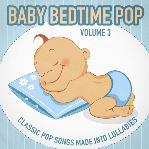 Baby Bedtime Pop, Vol. 3 (Classic Pop Songs Made into Lullabies)_poster_image