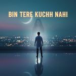 Bin Tere Kuchh Nahi